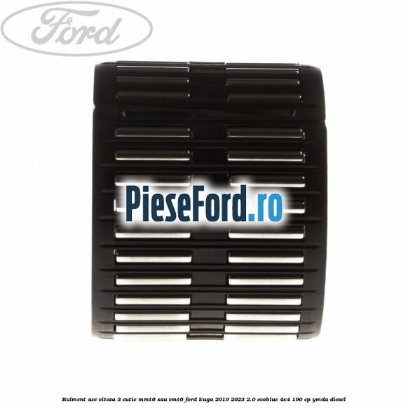 Rulment ace viteza 3 cutie MMT6 sau VMT6 Ford Kuga 2019-2023 2.0 EcoBlue 4x4 190 cp YMDA diesel