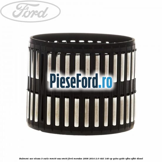 Rulment ace viteza 3 cutie MMT6 sau VMT6 Ford Mondeo 2008-2014 2.0 TDCi 140 cp QXBA, QXBB, UFBA, UFBB diesel