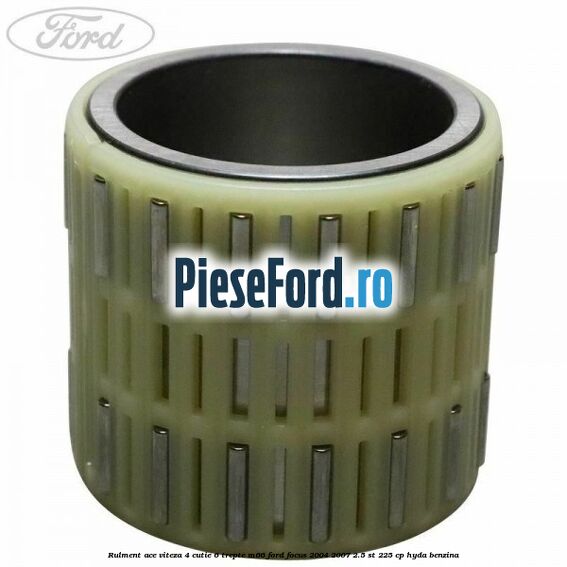 Rulment ace viteza 4 cutie 6 trepte M66 Ford Focus 2004-2007 2.5 ST 225 cp Rulment ace viteza 4 cutie 6 trepte M66 Ford Focus 2004-2007 2.5 ST 225 cp HYDA benzina