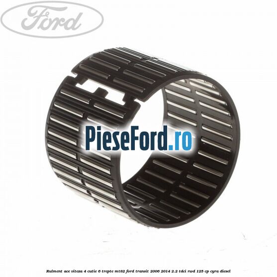 Rulment ace viteza 4 cutie 6 trepte MT82 Ford Transit 2006-2014 2.2 TDCi RWD 125 cp CYRA diesel