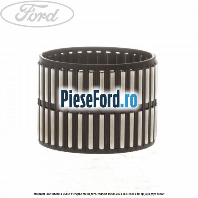 Rulment ace viteza 4 cutie 6 trepte MT82 Ford Transit 2006-2014 2.4 TDCi 115 cp JXFA, JXFC diesel