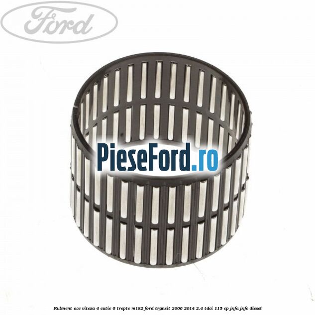 Rulment ace viteza 4 cutie 6 trepte MT82 Ford Transit 2006-2014 2.4 TDCi 115 cp JXFA, JXFC diesel
