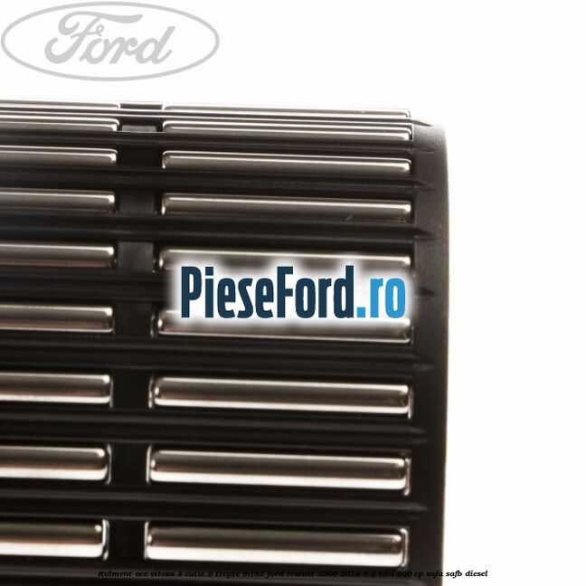 Rulment ace viteza 4 cutie 6 trepte MT82 Ford Transit 2006-2014 3.2 TDCi 200 cp SAFA, SAFB diesel