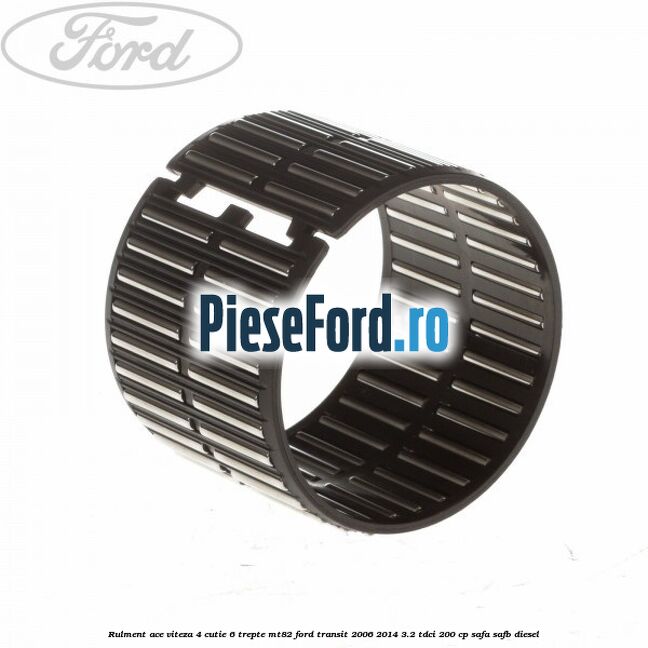 Rulment ace viteza 4 cutie 6 trepte MT82 Ford Transit 2006-2014 3.2 TDCi 200 cp SAFA, SAFB diesel
