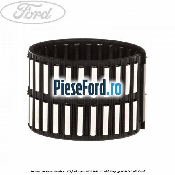 Rulment ace viteza 4 cutie MTX75 Ford C-Max 2007-2011 1.6 TDCi 90 cp GPDA, HHDA, HHDB diesel