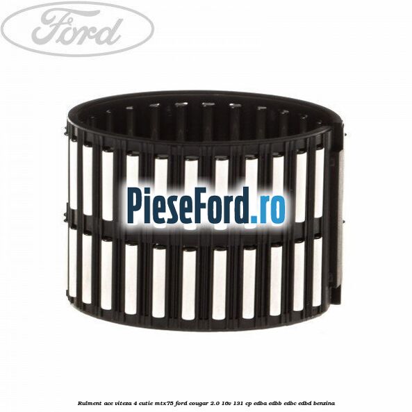 Rulment ace viteza 4 cutie MTX75 Ford Cougar 2.0 16V 131 cp EDBA, EDBB, EDBC, EDBD benzina