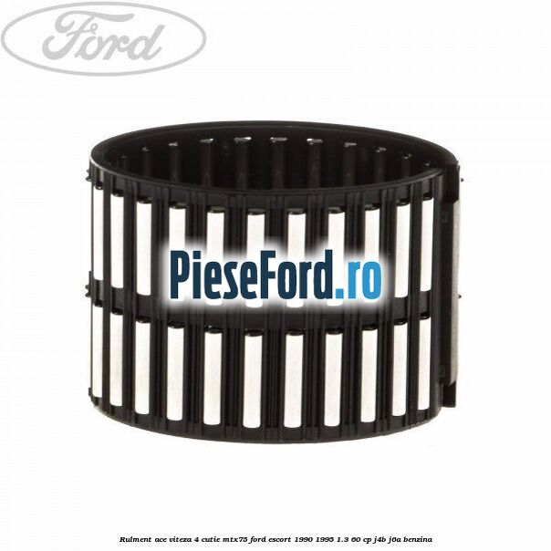 Rulment ace viteza 4 cutie MTX75 Ford Escort 1990-1995 1.3 60 cp J4B, J6A benzina