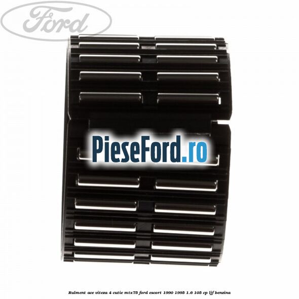 Rulment ace viteza 4 cutie MTX75 Ford Escort 1990-1995 1.6 105 cp Rulment ace viteza 4 cutie MTX75 Ford Escort 1990-1995 1.6 105 cp LJF benzina