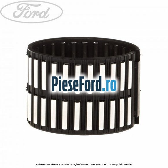 Rulment ace viteza 4 cutie MTX75 Ford Escort 1990-1995 1.6 i 16 88 cp L1H benzina