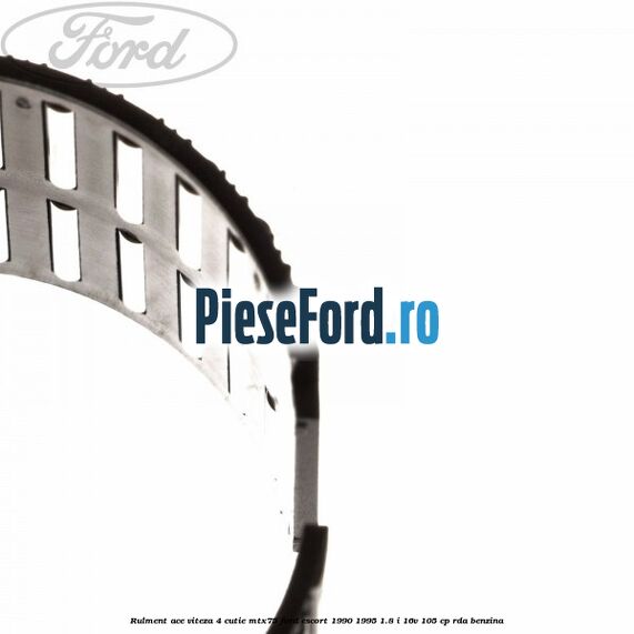 Rulment ace viteza 4 cutie MTX75 Ford Escort 1990-1995 1.8 i 16V 105 cp Rulment ace viteza 4 cutie MTX75 Ford Escort 1990-1995 1.8 i 16V 105 cp RDA benzina