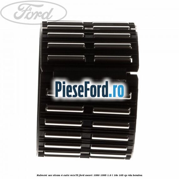 Rulment ace viteza 4 cutie MTX75 Ford Escort 1990-1995 1.8 i 16V 105 cp Rulment ace viteza 4 cutie MTX75 Ford Escort 1990-1995 1.8 i 16V 105 cp RDA benzina