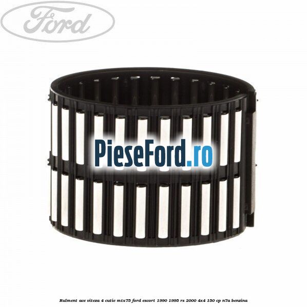 Rulment ace viteza 4 cutie MTX75 Ford Escort 1990-1995 RS 2000 4x4 150 cp N7A benzina