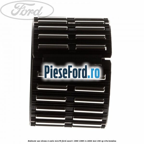 Rulment ace viteza 4 cutie MTX75 Ford Escort 1990-1995 RS 2000 4x4 150 cp N7A benzina
