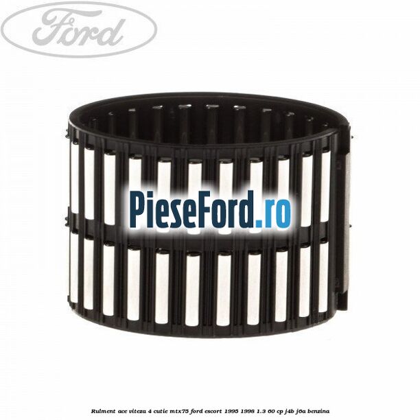 Rulment ace viteza 4 cutie MTX75 Ford Escort 1995-1998 1.3 60 cp J4B, J6A benzina