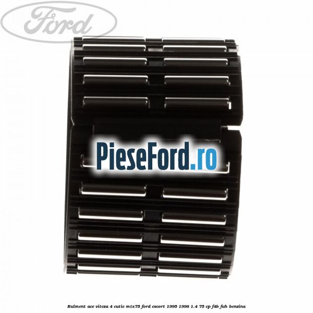 Rulment ace viteza 4 cutie MTX75 Ford Escort 1995-1998 1.4 75 cp F4B, FUH benzina