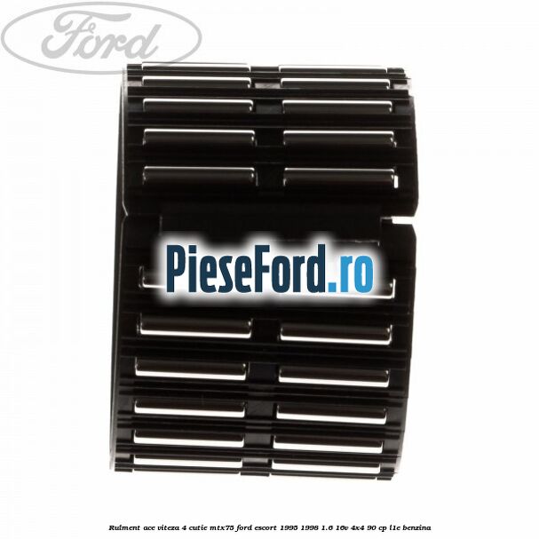 Rulment ace viteza 4 cutie MTX75 Ford Escort 1995-1998 1.6 16V 4x4 90 cp L1E benzina