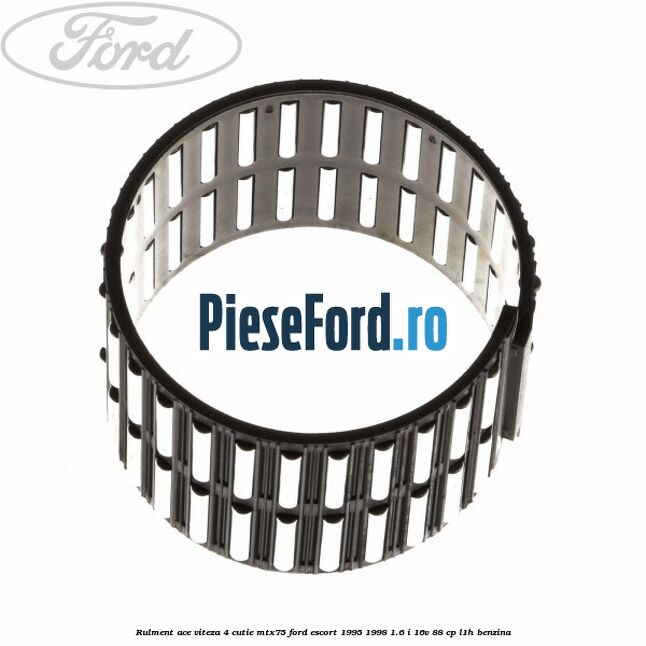 Rulment ace viteza 4 cutie MTX75 Ford Escort 1995-1998 1.6 i 16V 88 cp L1H benzina