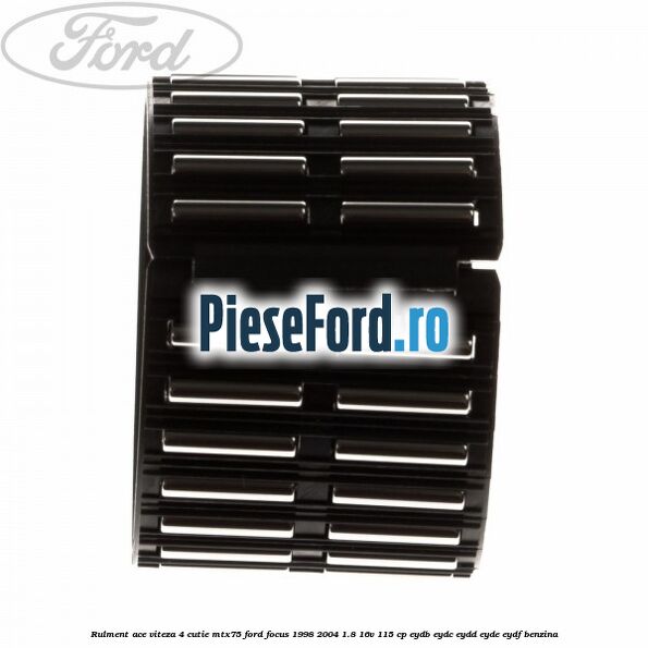 Rulment ace viteza 4 cutie MTX75 Ford Focus 1998-2004 1.8 16V 115 cp EYDB, EYDC, EYDD, EYDE, EYDF benzina