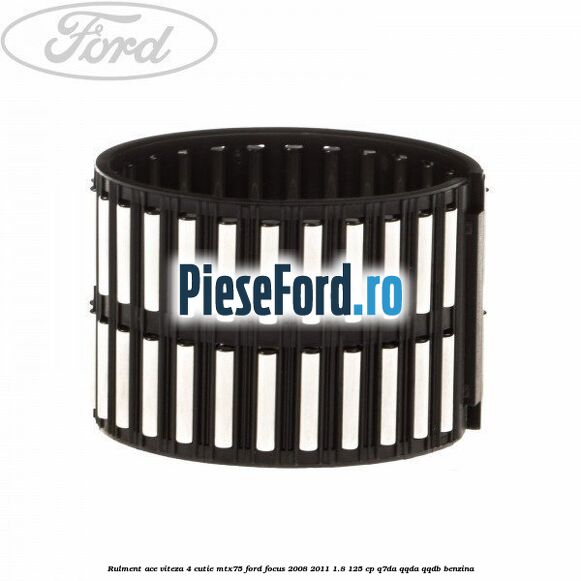 Rulment ace viteza 4 cutie MTX75 Ford Focus 2008-2011 1.8 125 cp Q7DA, QQDA, QQDB benzina