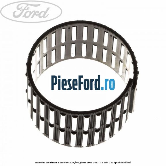 Rulment ace viteza 4 cutie MTX75 Ford Focus 2008-2011 1.8 TDCi 115 cp Rulment ace viteza 4 cutie MTX75 Ford Focus 2008-2011 1.8 TDCi 115 cp KKDA diesel