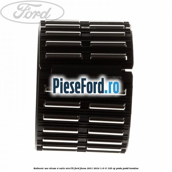 Rulment ace viteza 4 cutie MTX75 Ford Focus 2011-2014 1.6 Ti 125 cp PNDA, PNDD benzina