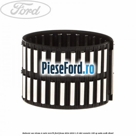 Rulment ace viteza 4 cutie MTX75 Ford Focus 2014-2018 1.5 TDCi ECOnetic 105 cp AEDA, XXDB diesel