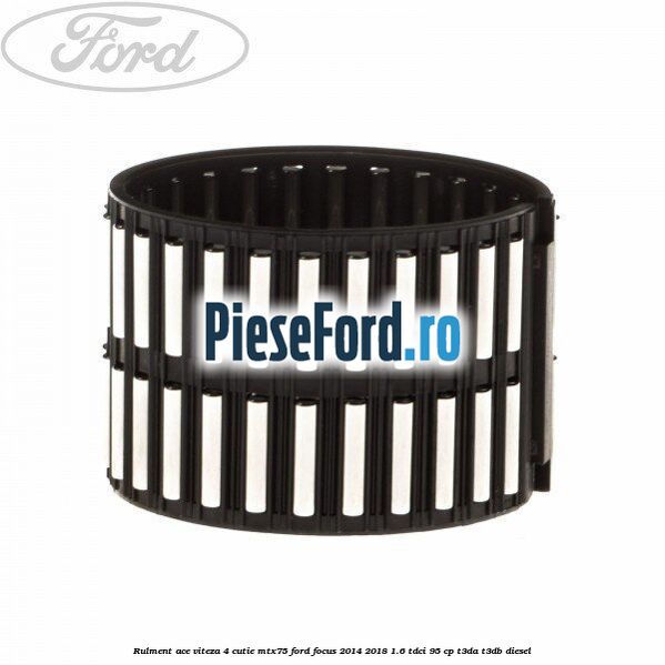 Rulment ace viteza 4 cutie MTX75 Ford Focus 2014-2018 1.6 TDCi 95 cp T3DA, T3DB diesel
