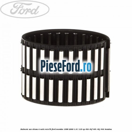 Rulment ace viteza 4 cutie MTX75 Ford Mondeo 1996-2000 1.8 i 115 cp RKB, RKF, RKH, RKJ, RKK benzina