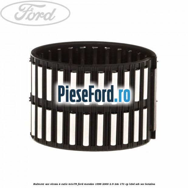 Rulment ace viteza 4 cutie MTX75 Ford Mondeo 1996-2000 2.5 24V 171 cp LCBD, SEB, SEC benzina