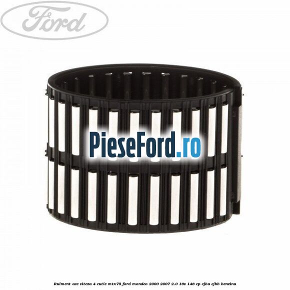 Rulment ace viteza 4 cutie MTX75 Ford Mondeo 2000-2007 2.0 16V 146 cp CJBA, CJBB benzina