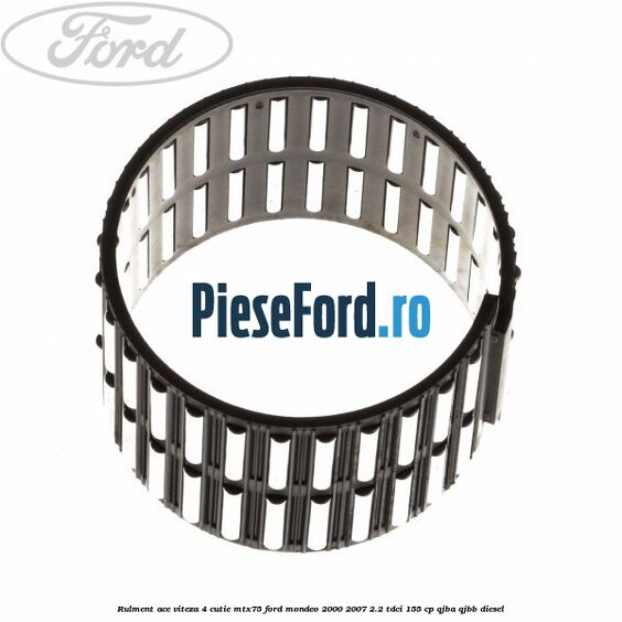 Rulment ace viteza 4 cutie MTX75 Ford Mondeo 2000-2007 2.2 TDCi 155 cp QJBA, QJBB diesel