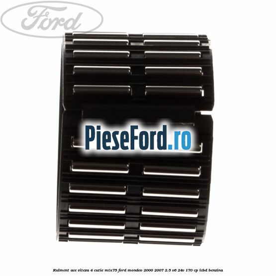Rulment ace viteza 4 cutie MTX75 Ford Mondeo 2000-2007 2.5 V6 24V 170 cp LCBD benzina