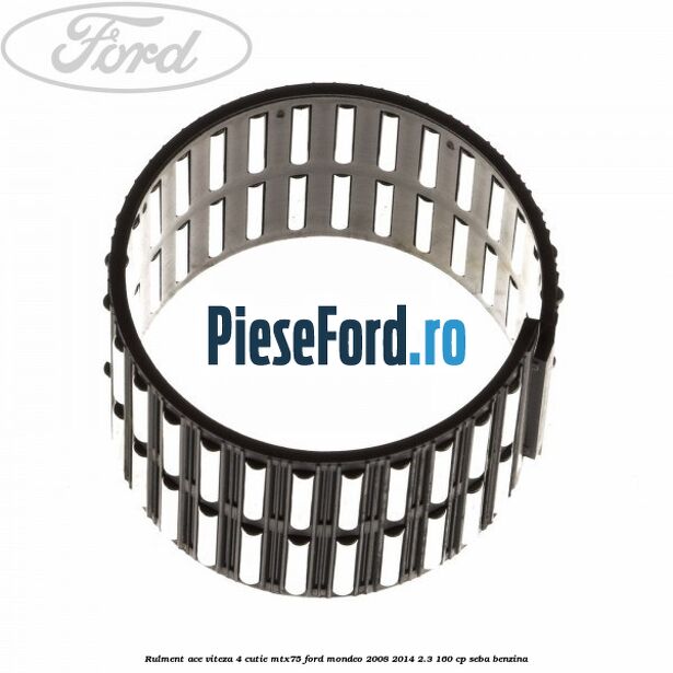 Rulment ace viteza 4 cutie MTX75 Ford Mondeo 2008-2014 2.3 160 cp SEBA benzina