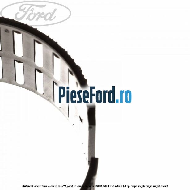 Rulment ace viteza 4 cutie MTX75 Ford Tourneo Connect 2002-2014 1.8 TDCi 110 cp RWPA, RWPB, RWPC, RWPD diesel