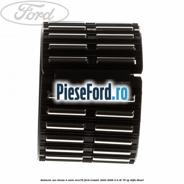 Rulment ace viteza 4 cutie MTX75 Ford Transit 2000-2006 2.0 DI 75 cp Rulment ace viteza 4 cutie MTX75 Ford Transit 2000-2006 2.0 DI 75 cp D3FA diesel