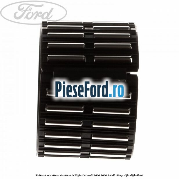 Rulment ace viteza 4 cutie MTX75 Ford Transit 2000-2006 2.4 DI  90 cp D2FA, D2FB diesel