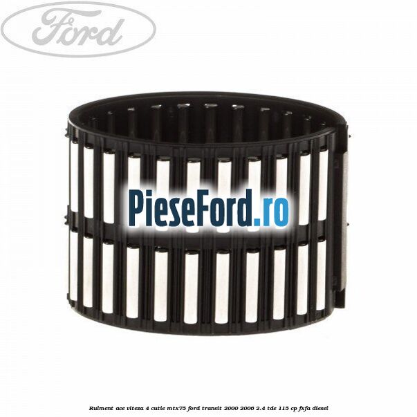 Rulment ace viteza 4 cutie MTX75 Ford Transit 2000-2006 2.4 TDE 115 cp FXFA diesel