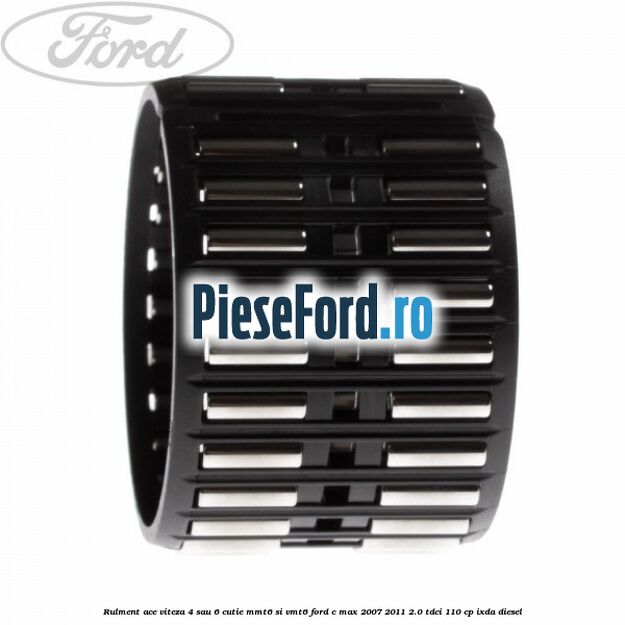 Rulment ace viteza 4 sau 6 cutie MMT6 si VMT6 Ford C-Max 2007-2011 2.0 TDCi 110 cp IXDA diesel