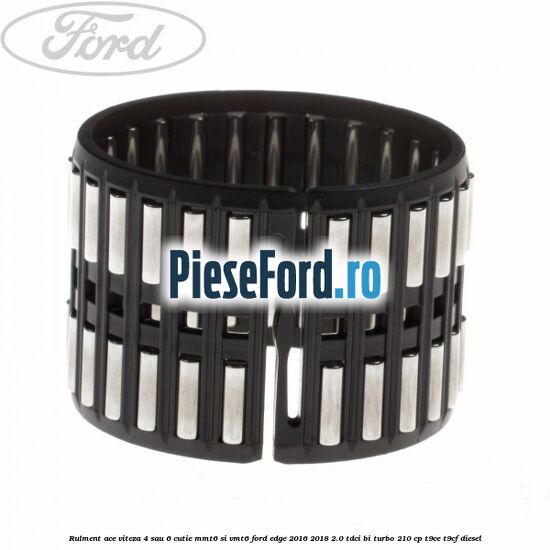 Rulment ace viteza 4 sau 6 cutie MMT6 si VMT6 Ford Edge 2016-2018 2.0 TDCi Bi-Turbo 210 cp T9CE, T9CF diesel