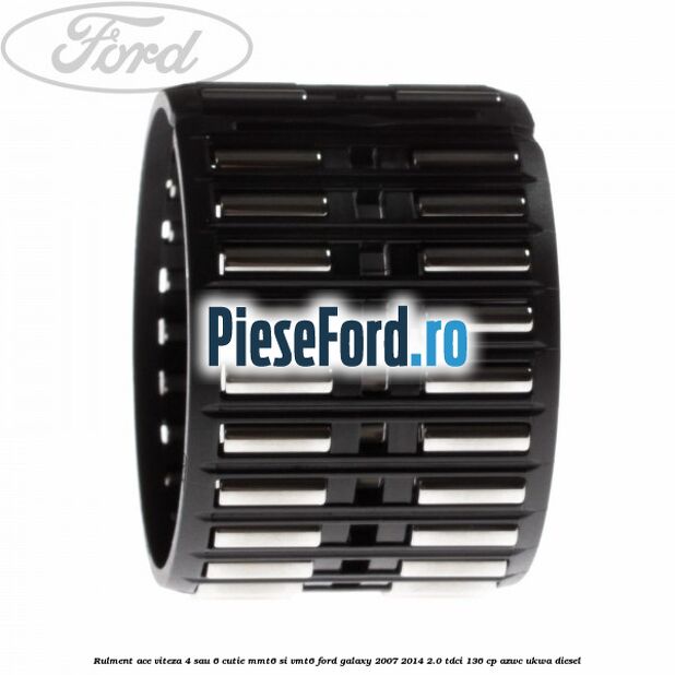 Rulment ace viteza 4 sau 6 cutie MMT6 si VMT6 Ford Galaxy 2007-2014 2.0 TDCi 136 cp AZWC, UKWA diesel