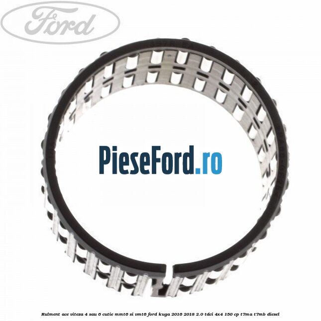 Rulment ace viteza 4 sau 6 cutie MMT6 si VMT6 Ford Kuga 2016-2018 2.0 TDCi 4x4 150 cp T7MA, T7MB diesel