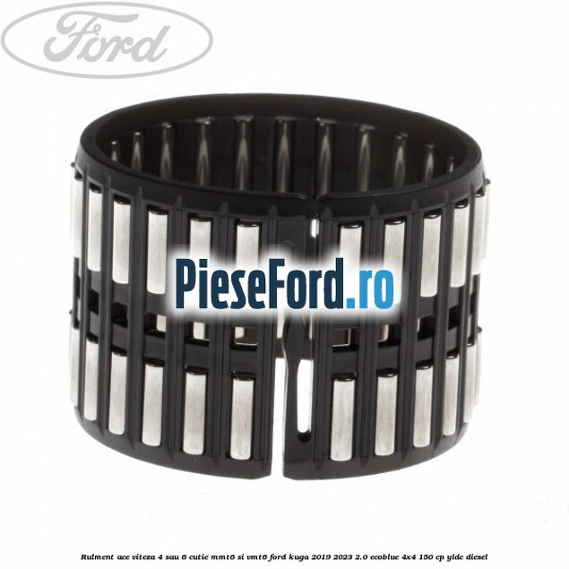Rulment ace viteza 4 sau 6 cutie MMT6 si VMT6 Ford Kuga 2019-2023 2.0 EcoBlue 4x4 150 cp YLDC diesel