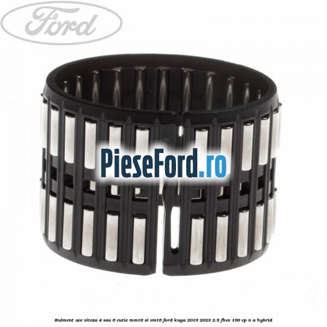 Rulment ace viteza 4 sau 6 cutie MMT6 si VMT6 Ford Kuga 2019-2023 2.5 FHEV 190 cp Rulment ace viteza 4 sau 6 cutie MMT6 si VMT6 Ford Kuga 2019-2023 2.5 FHEV 190 cp n/a hybrid