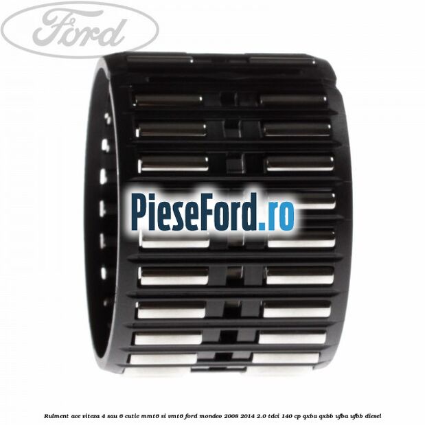 Rulment ace viteza 4 sau 6 cutie MMT6 si VMT6 Ford Mondeo 2008-2014 2.0 TDCi 140 cp QXBA, QXBB, UFBA, UFBB diesel