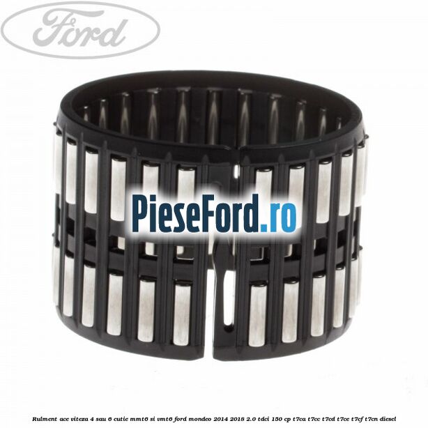 Rulment ace viteza 4 sau 6 cutie MMT6 si VMT6 Ford Mondeo 2014-2018 2.0 TDCi 150 cp T7CA, T7CC, T7CD, T7CE, T7CF, T7CN diesel