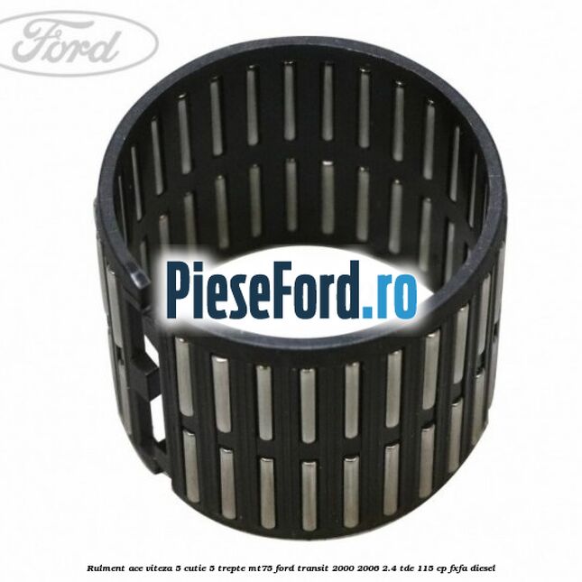 Rulment ace viteza 5 cutie 5 trepte MT75 Ford Transit 2000-2006 2.4 TDE 115 cp FXFA diesel