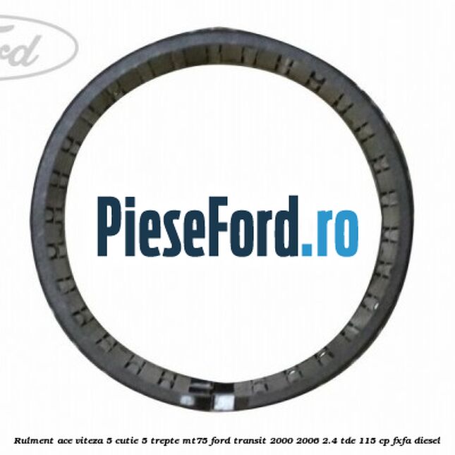 Rulment ace viteza 5 cutie 5 trepte MT75 Ford Transit 2000-2006 2.4 TDE 115 cp FXFA diesel