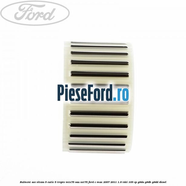 Rulment ace viteza 5 cutie 5 trepte MTX75 sau VXT75 Ford C-Max 2007-2011 1.6 TDCi 109 cp G8DA, G8DB, G8DD diesel