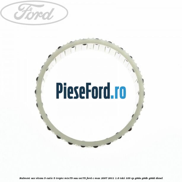 Rulment ace viteza 5 cutie 5 trepte MTX75 sau VXT75 Ford C-Max 2007-2011 1.6 TDCi 109 cp G8DA, G8DB, G8DD diesel