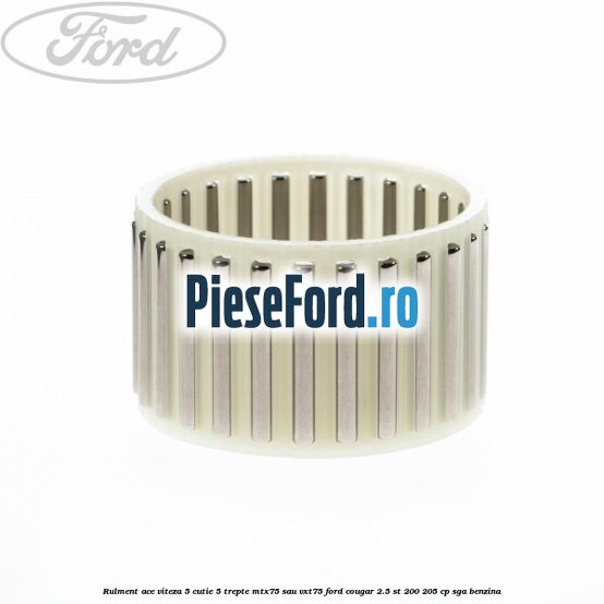 Rulment ace viteza 5 cutie 5 trepte MTX75 sau VXT75 Ford Cougar 2.5 ST 200 205 cp SGA benzina
